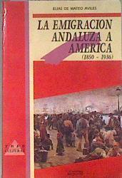 La Emigración andaluza a América 1850 - 1936 | 182885 | Mateo Avilés, Elías de
