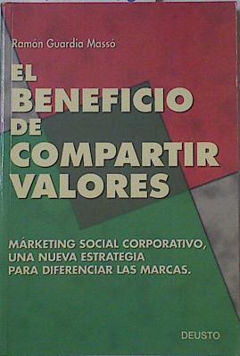 El beneficio de compartir valores: marketing social corporativo, una nueva estrategia para diferenci | 121398 | Guardia Massó, Ramón