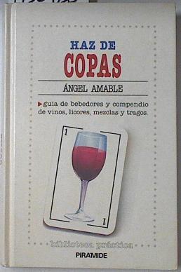 Haz de copas: guía de copas de bebedores y compendio de vinos, licores, mezclas y tragos | 122428 | Amable, Ángel