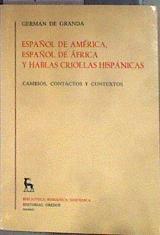 Español de América, español de Africa y hablas criollas hispánicas CAMBIOS, CONTACTOS Y CONTEXTOS | 184112 | Granda, Germán de
