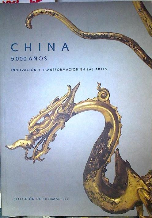 China 5000 años: innovación y transformación en las artes | 126107 | Selección, Sherman Lee