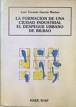 La formación de una ciudad industrial: el despegue urbano Bilbao | 147534 | García Merino, Luis V.
