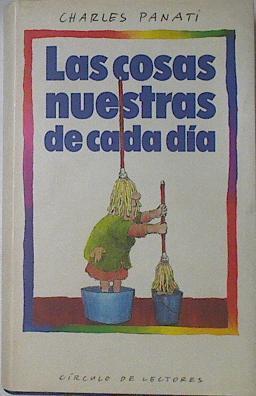 las Cosas nuestras de cada día | 121769 | Panati, Charles