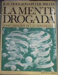 La mente drogada. Cómo liberarse de las dependencias | 179946 | Ray Hodgson/Peter Miller/Versión española de Francisco Rodríguez Lecea