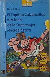 El capitán Calzoncillos y la furia de la supermujer macroelástica | 102646 | Pilkey, Dav