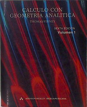 Calculo con geometria analitica (Español) Volumen 1 | 151105 | George Brinton Thomas/Ross L. Finney/Version española Manuel Lopez Mateos,/Colabora Jorge Olivos Aravena/Colabora Ivan Castro Chadid