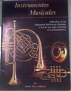 Instrumentos musicales utilizados en las orquestas sinfónicas, bandas, y los de uso más corriente en | 179501 | Rico Salazar, Jaime,