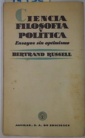 Ciencia filosofía y política ( Ensayos sin optimismo) | 91432 | Russell, Bertrand