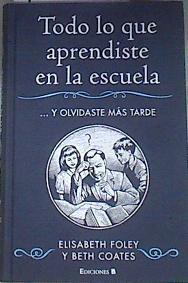Todo lo que aprendiste en la escuela y olvidaste más tarde | 175879 | Foley, Elisabeth/Coates, Beth