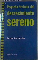 Pequeño tratado del decrecimiento sereno | 158649 | Latouche, Serge (1940- )