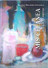 Mis-celanea Relatos cortos | 141904 | Molinero Guisasola, Beatriz
