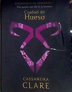 Ciudad de Hueso : una pasión más allá de lo humano | 184633 | Clare, Cassandra (1973-)