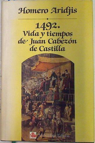 Mil cuatrocientos noventa y dos: vida y tiempos de Juan Cabezón | 133710 | Aridjis, Homero
