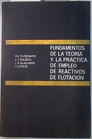 Fundamentos de la teoría y la práctica de empleo de reactivos de flotación | 70010 | L.Y.Shubov, S.V. Dudenhov/Otros, L.A. Glazunov