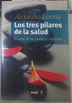 Los tres pilares de la salud : el arte de no ponerse enfermo | 155223 | Lorente García-Mauriño, Alejandro