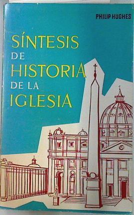 Síntesis de historia de la Iglesia | 133824 | Hughes, Philip/Versión castellana José M.ª Balil Giró