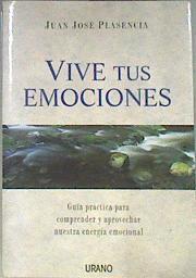 Vive tus emociones guía práctica para comprender y aprovechar nuestra energía emocional | 172270 | Plasencia Negrín, Juan José