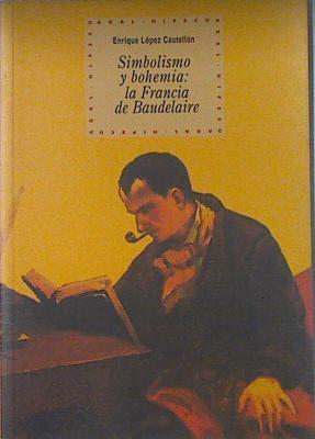 Simbolismo y bohemia: la Francia de Baudelaire | 121291 | López Castellón, Enrique