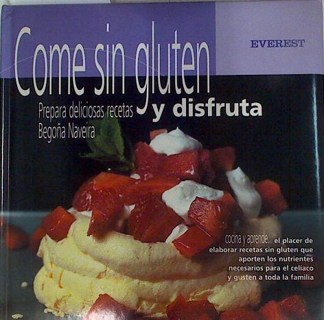 Come sin gluten y disfruta. Prepara deliciosas recetas | 131105 | Naveira Vila, Begoña/Agustín Sagasti ( Fotografías