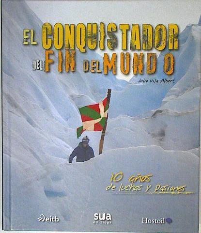 El conquistador del fin del mundo. 10 años de luchas y pasiones | 123917 | Julio Vila Albert