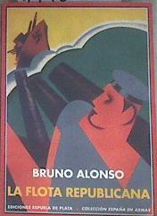 La flota republicana y la guerra civil de España  : memorias de su comisario general | 179686 | Alonso, Bruno