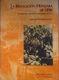La revolución húngara de 1956 EL DESPERTAR DEMOCRATICO DE EUROPA DEL ESTE | 184107 | Ferrero Blanco, María Dolores