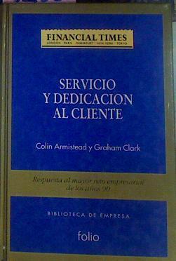 Servicio Y Dedicación Al Cliente Respuesta al mayor reto empresarial de los años 90 | 52560 | Colin, Armistead/Graham, Clark