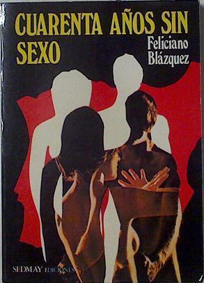 Cuarenta años sin sexo | 126472 | Blázquez, Feliciano