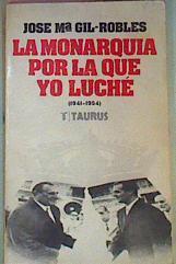 La Monarquia Por La Que Yo Luché 1941 - 1954 | 50267 | Gil Robles Jose Maria