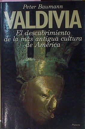 Valdivia El Descubrimiento De La Más Antigua Cultura De América | 59053 | Baumann Peter