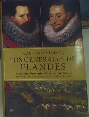 Los generales de Flandes Alejandro Farnesio y Ambrosio de Spínola, dos militares al servicio del imp | 156441 | Losada Malvarez, Juan Carlos