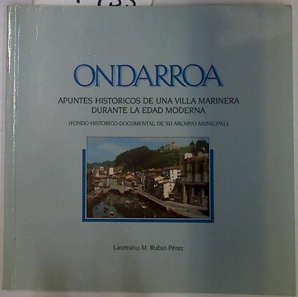 ONDARROA Apuntes historicos de una villa marinera durante la Edad Moderna | 131435 | Rubio Perez, Laureano