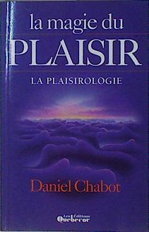 La magie du plaisir. La plaisirologie | 146621 | Chabot, Daniel