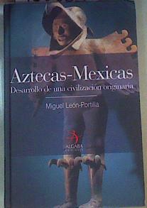 Aztecas-mexicas: desarrollo de una civilización originaria | 168333 | León-Portilla, Miguel