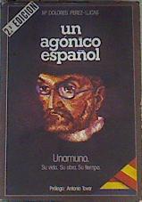 Un Agónico español Unamuno. Su vida, su obra, su tiempo | 166479 | Pérez-Lucas, María Dolores