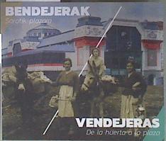 Bendejerak : sorotik plazara = Las vendejeras, de la huerta a la plaza | 183493 | Labayru Fundazioa