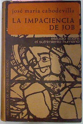 La Impaciencia De Job Estudio Sobre El Sufrimiento Humano | 52158 | Cabodevilla Jose María