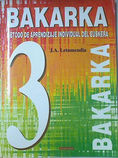 Bakarka 3  Hizkuntz metodoak método de aprendizaje individual del euskera | 94083 | Letamendia, Juan Antonio