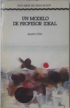 Un modelo de profesor Ideal . Multidimensionalidad del modelo del profesor ideal y condicionante | 123033 | Villa Sánchez, Aurelio