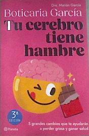 Tu cerebro tiene hambre 5 grandes cambios que te ayuarán a perder grasa | 177246 | Boticaria García, García, Marián