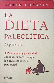 La dieta paleolítica : la paleodieta, pierda peso y gane salud con la dieta ancestral que la natural | 136959 | Cordain, Loren