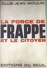 La force de frappe et le citoyen La fuerza de ataque y el ciudadano. | 175901 | CLUB JEAN MOULIN