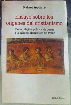 Ensayo sobre los orígenes del cristianismo: de la religión política de Jesús a la religión doméstica | 97885 | Aguirre Monasterio, Rafael