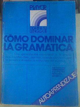 Cómo dominar la gramática. Cómo dominar la moderna gramática española | 91724 | Escarpanter, José