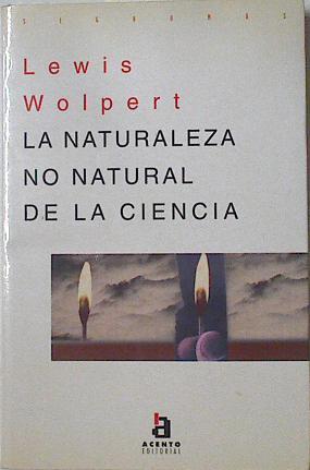La naturaleza no natural de la ciencia | 126096 | Wolpert, Lewis/Andres Linares ( Traductor)