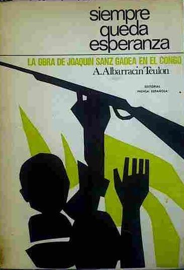 Siempre Queda Esperanza. La Obra De Joaquin Sanz Gadea En El Congo. | 40496 | Albarracin Teulon, A.