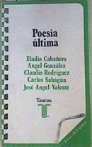 Poesía Última | 160087 | Angel Gonzalez, Eladio Cabañéro/Carlos Sahagun  -  Jose Angel Valente, Claudio Rodriguez