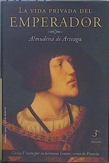 La vida privada del emperador | 147744 | Arteaga del Alcázar, Almudena de