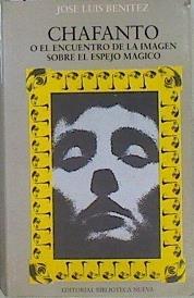 Chafanto o el encuentro de la imagen sobre el espejo mágico | 147895 | Benítez, José Luis