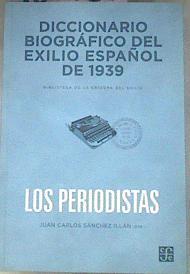 Diccionario biográfico del exilio español de 1939 los periodistas | 180083 | Sánchez Illán, Juan Carlos     .. et al.